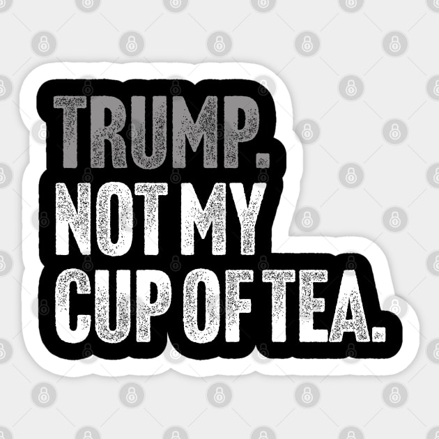 Trump, Not My Cup Of Tea - Sarcastic Political Joke Sticker by Butter Creative